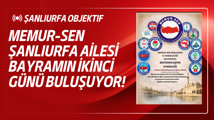 Memur-Sen Şanlıurfa Ailesi Bayramın İkinci Günü Buluşuyor!